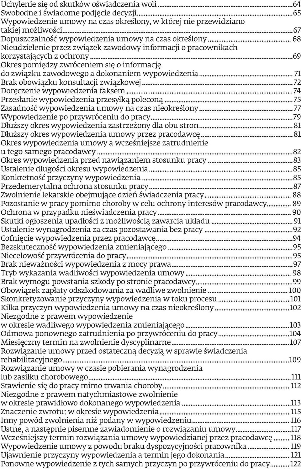 ..69 Okres pomiędzy zwróceniem się o informację do związku zawodowego a dokonaniem wypowiedzenia... 71 Brak obowiązku konsultacji związkowej...72 Doręczenie wypowiedzenia faksem.