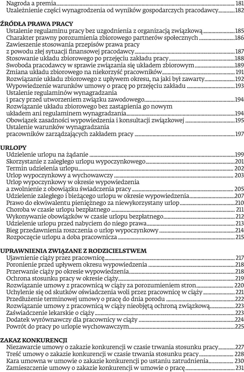 ..187 Stosowanie układu zbiorowego po przejęciu zakładu pracy...188 Swoboda pracodawcy w sprawie związania się układem zbiorowym...189 Zmiana układu zbiorowego na niekorzyść pracowników.