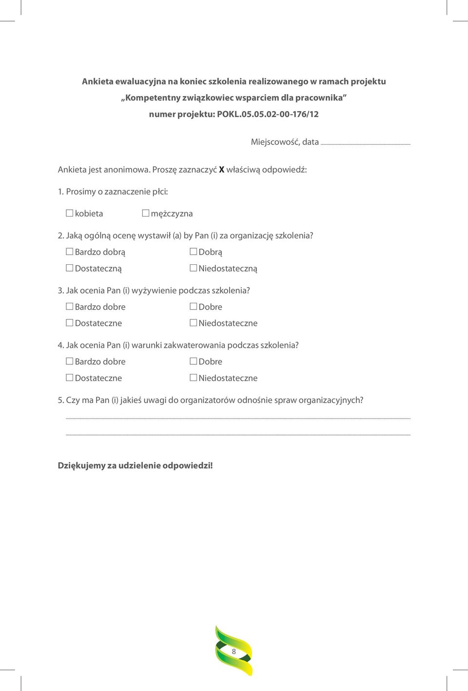 Jaką ogólną ocenę wystawił (a) by Pan (i) za organizację szkolenia? Bardzo dobrą Dobrą Dostateczną Niedostateczną 3. Jak ocenia Pan (i) wyżywienie podczas szkolenia?