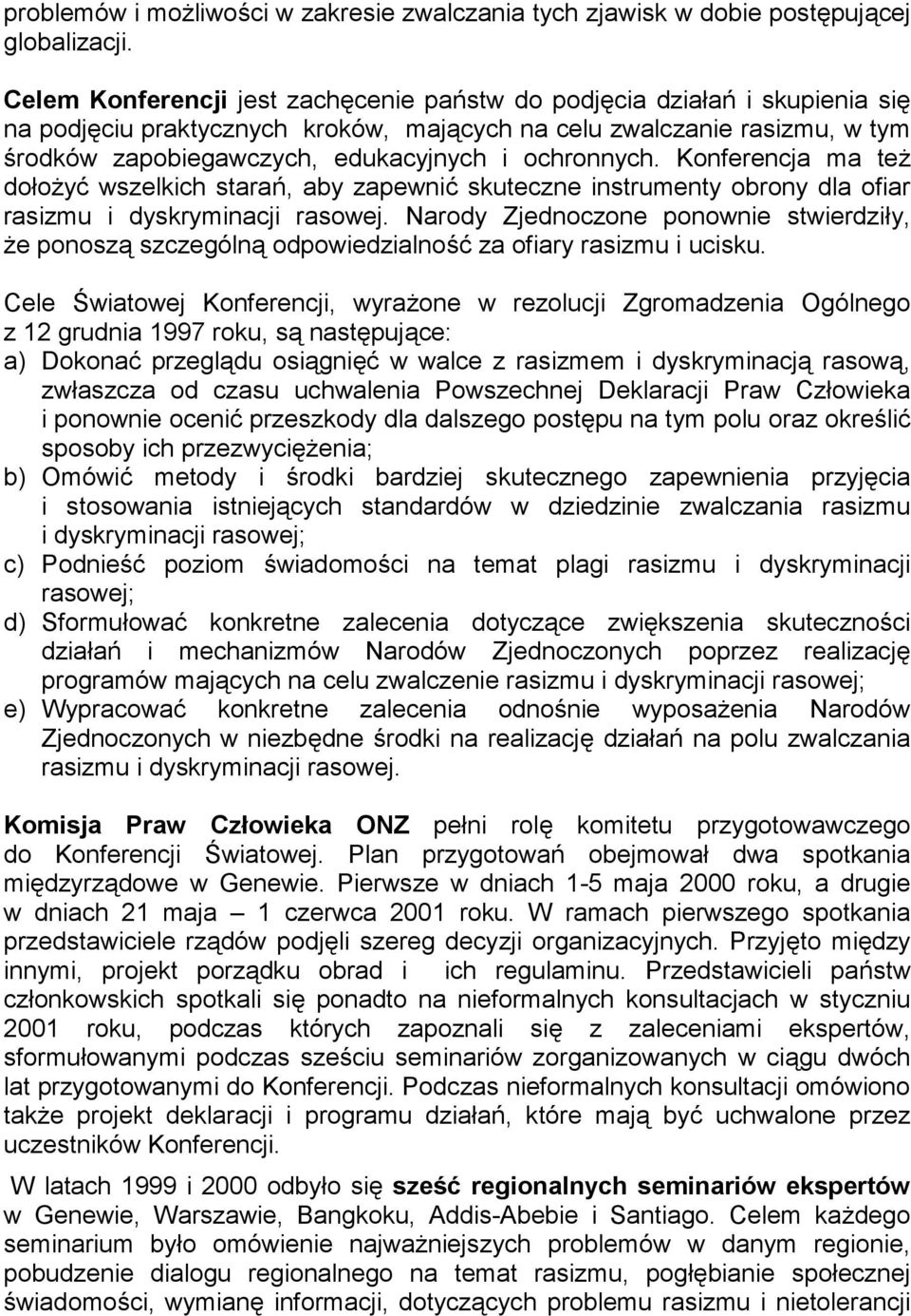 ochronnych. Konferencja ma też dołożyć wszelkich starań, aby zapewnić skuteczne instrumenty obrony dla ofiar rasizmu i dyskryminacji rasowej.