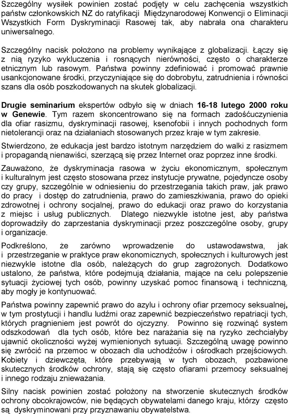 Łączy się z nią ryzyko wykluczenia i rosnących nierówności, często o charakterze etnicznym lub rasowym.