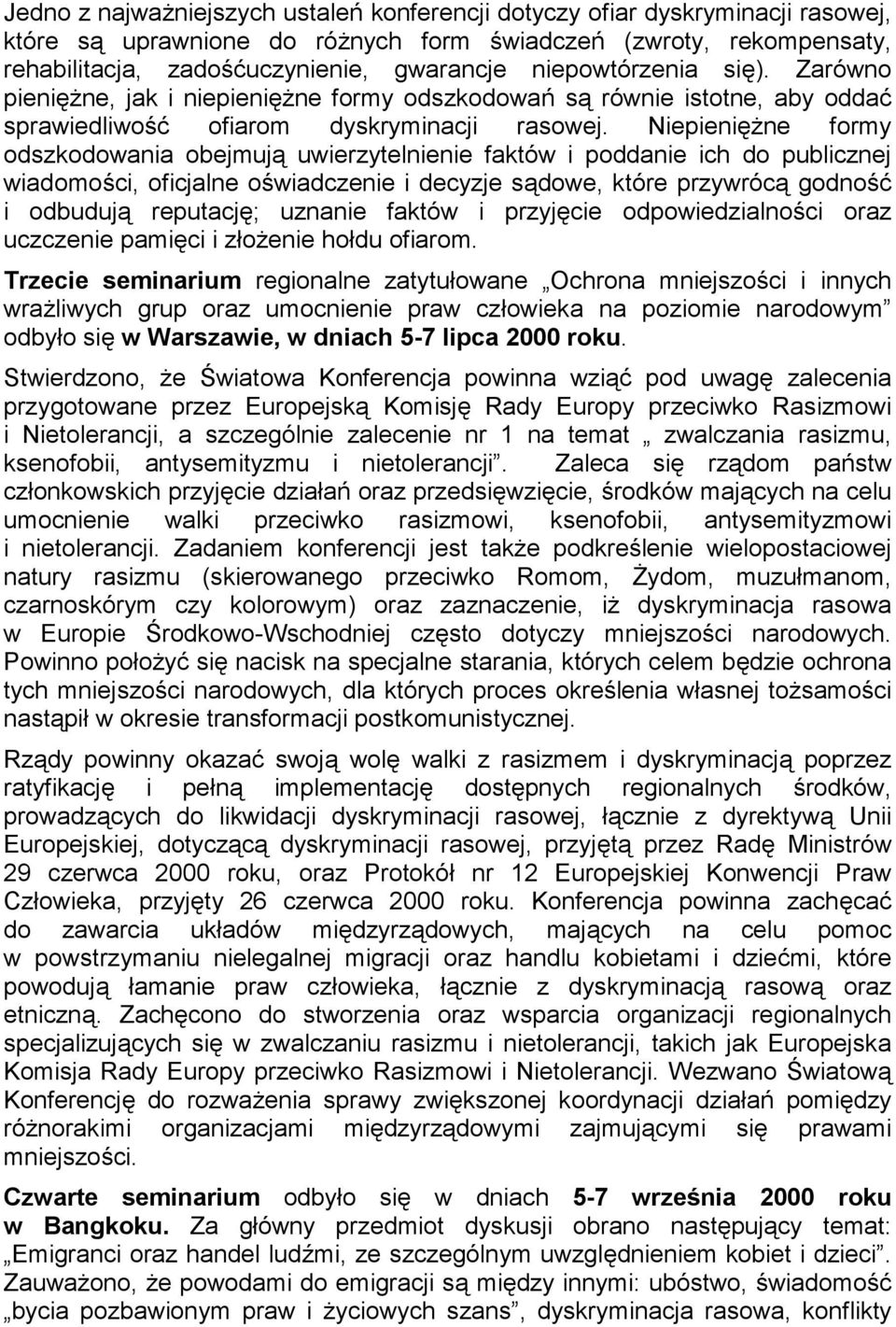 Niepieniężne formy odszkodowania obejmują uwierzytelnienie faktów i poddanie ich do publicznej wiadomości, oficjalne oświadczenie i decyzje sądowe, które przywrócą godność i odbudują reputację;