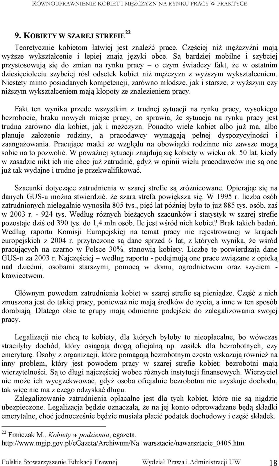 Niestety mimo posiadanych kompetencji, zarówno młodsze, jak i starsze, z wyŝszym czy niŝszym wykształceniem mają kłopoty ze znalezieniem pracy.