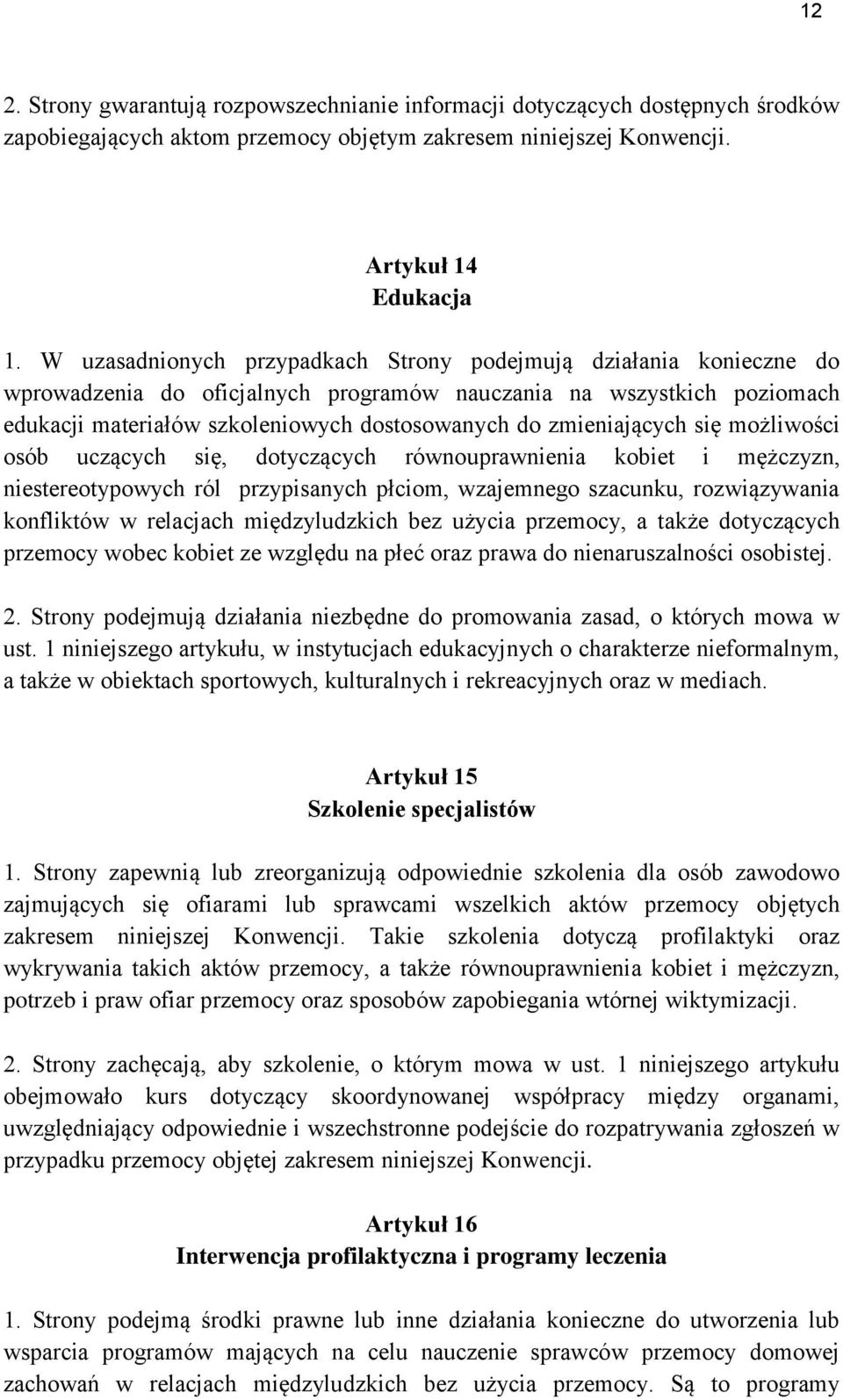 zmieniających się możliwości osób uczących się, dotyczących równouprawnienia kobiet i mężczyzn, niestereotypowych ról przypisanych płciom, wzajemnego szacunku, rozwiązywania konfliktów w relacjach