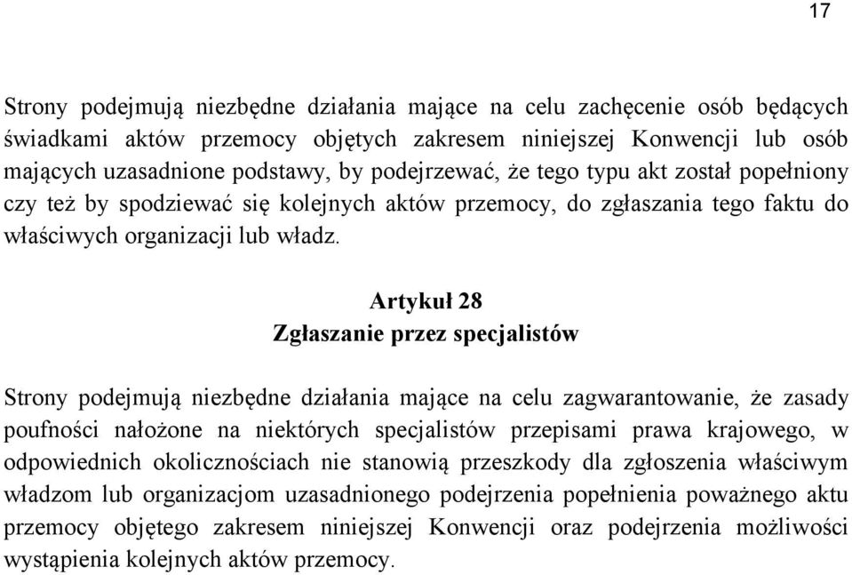 Artykuł 28 Zgłaszanie przez specjalistów Strony podejmują niezbędne działania mające na celu zagwarantowanie, że zasady poufności nałożone na niektórych specjalistów przepisami prawa krajowego, w