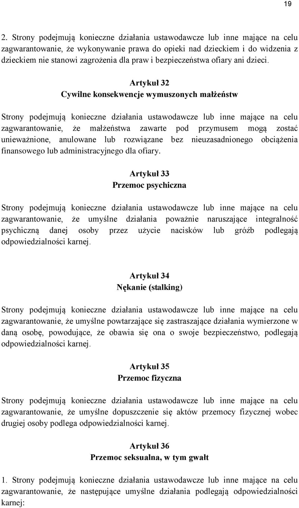 Artykuł 32 Cywilne konsekwencje wymuszonych małżeństw Strony podejmują konieczne działania ustawodawcze lub inne mające na celu zagwarantowanie, że małżeństwa zawarte pod przymusem mogą zostać