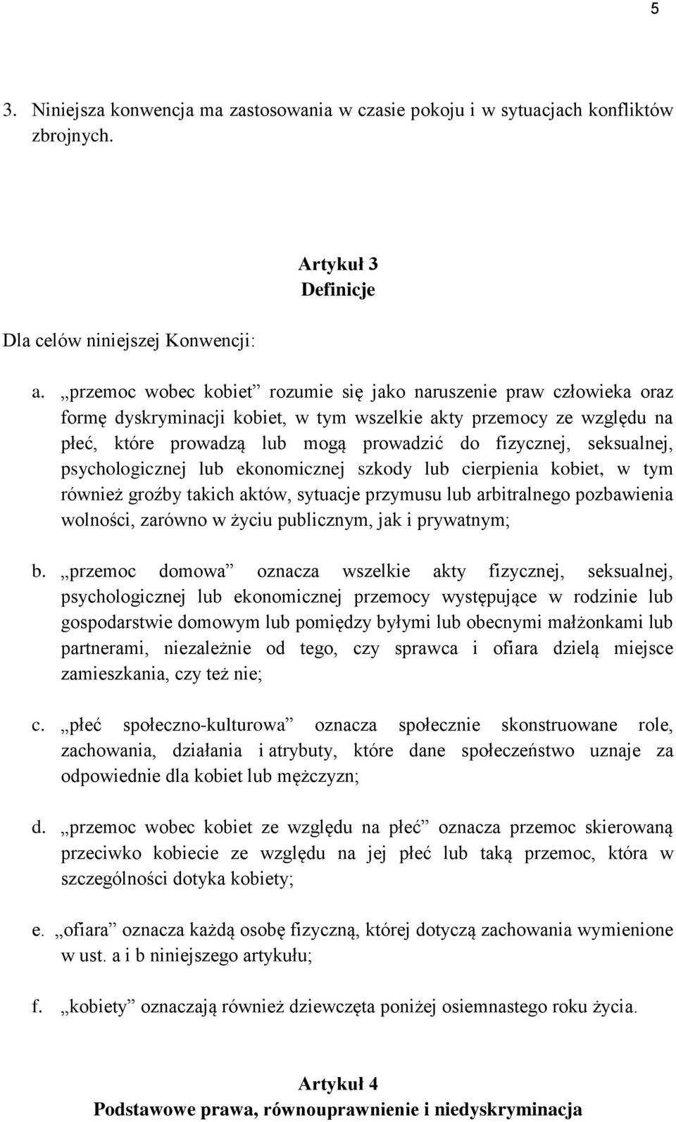 seksualnej, psychologicznej lub ekonomicznej szkody lub cierpienia kobiet, w tym również groźby takich aktów, sytuacje przymusu lub arbitralnego pozbawienia wolności, zarówno w życiu publicznym, jak