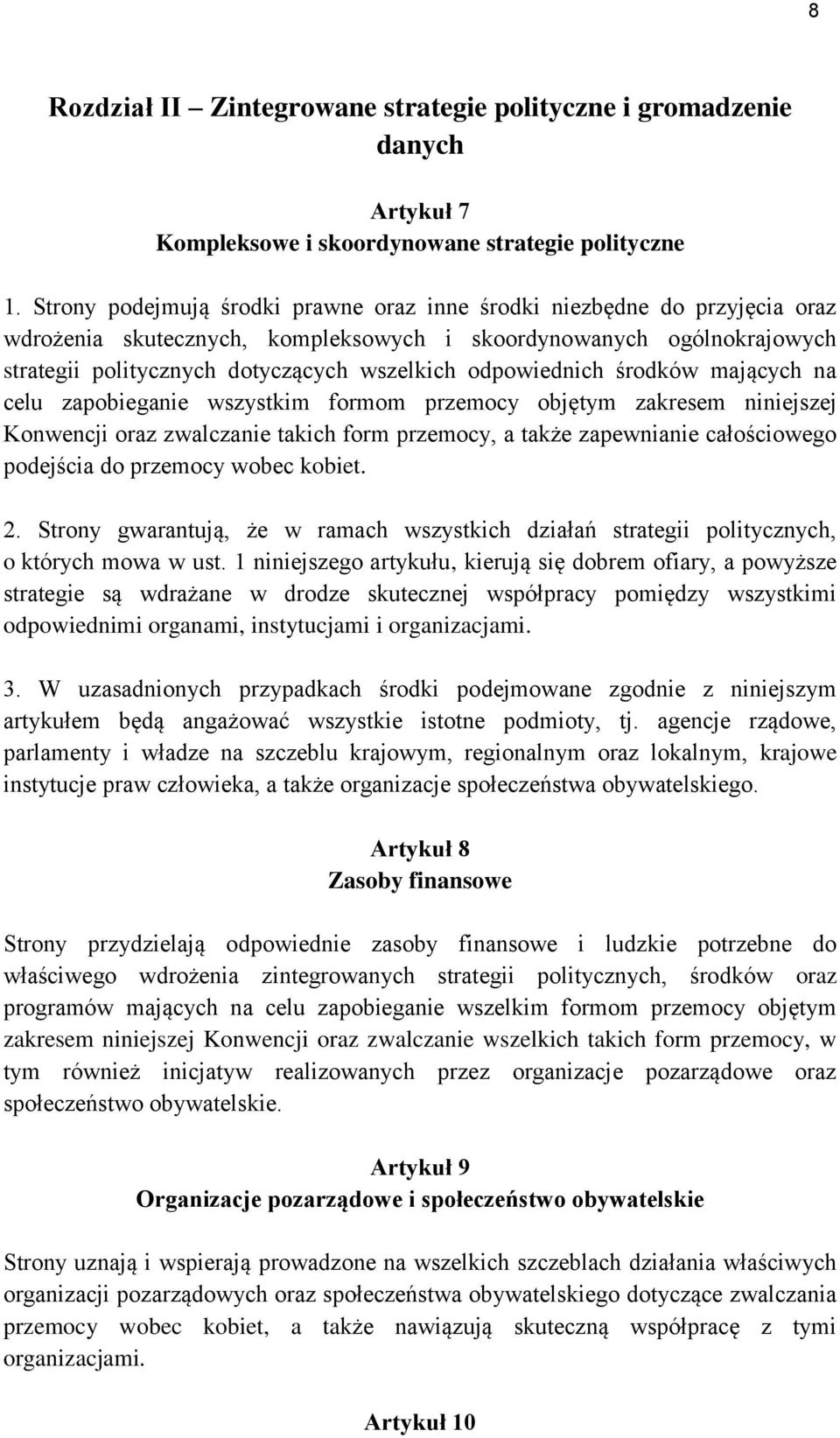 odpowiednich środków mających na celu zapobieganie wszystkim formom przemocy objętym zakresem niniejszej Konwencji oraz zwalczanie takich form przemocy, a także zapewnianie całościowego podejścia do