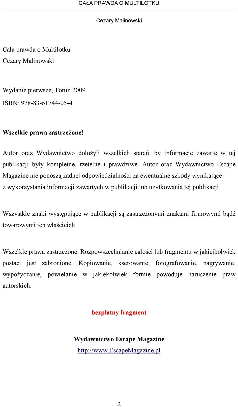 Autor oraz Wydawnictwo Escape Magazine nie ponoszą Ŝadnej odpowiedzialności za ewentualne szkody wynikające z wykorzystania informacji zawartych w publikacji lub uŝytkowania tej publikacji.