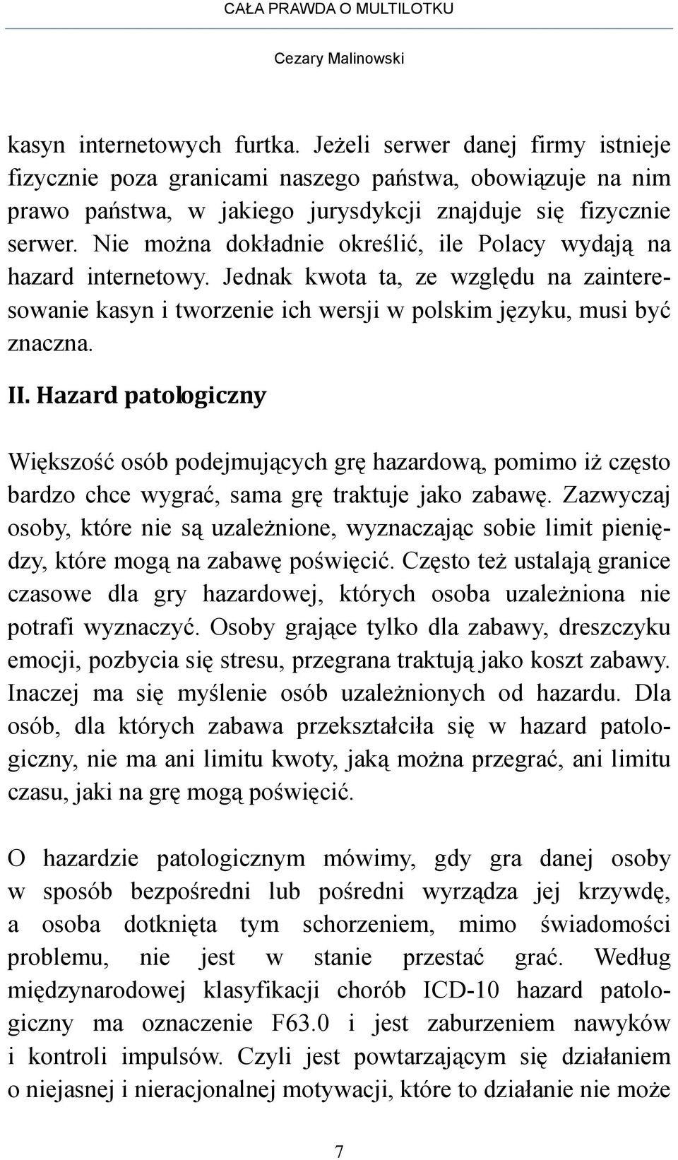 Hazard patologiczny Większość osób podejmujących grę hazardową, pomimo iŝ często bardzo chce wygrać, sama grę traktuje jako zabawę.