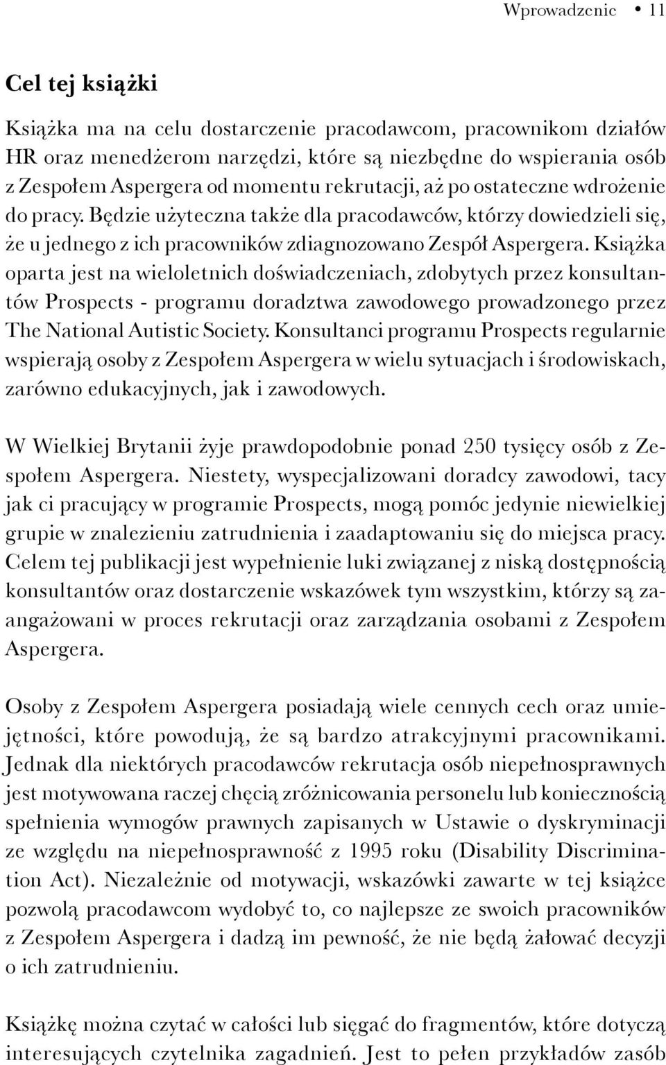 Książka oparta jest na wieloletnich doświadczeniach, zdobytych przez konsultantów Prospects - programu doradztwa zawodowego prowadzonego przez The National Autistic Society.