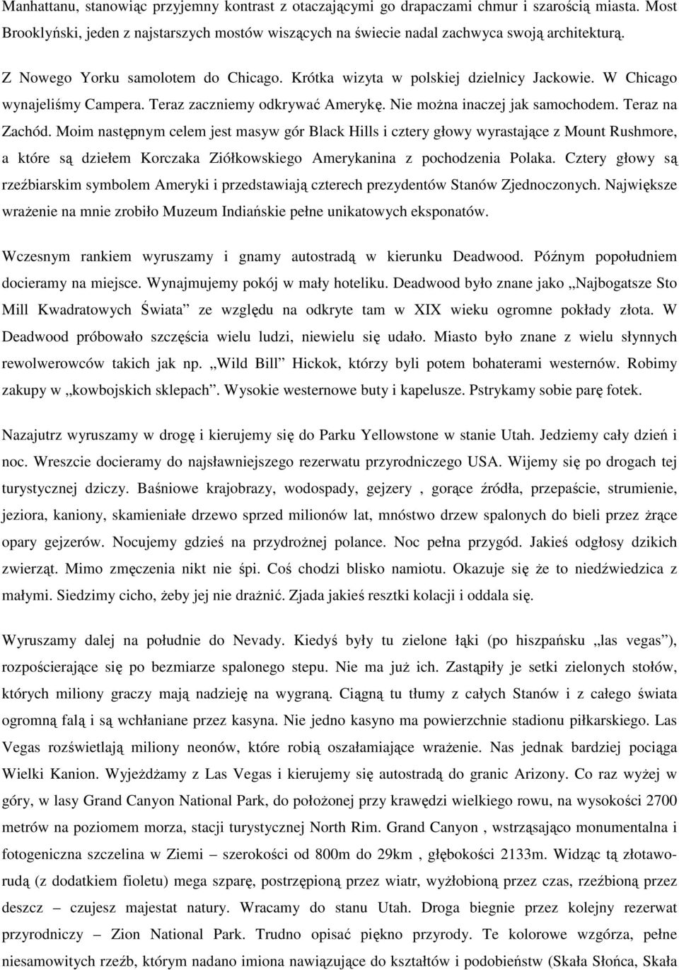 Moim następnym celem jest masyw gór Black Hills i cztery głowy wyrastające z Mount Rushmore, a które są dziełem Korczaka Ziółkowskiego Amerykanina z pochodzenia Polaka.