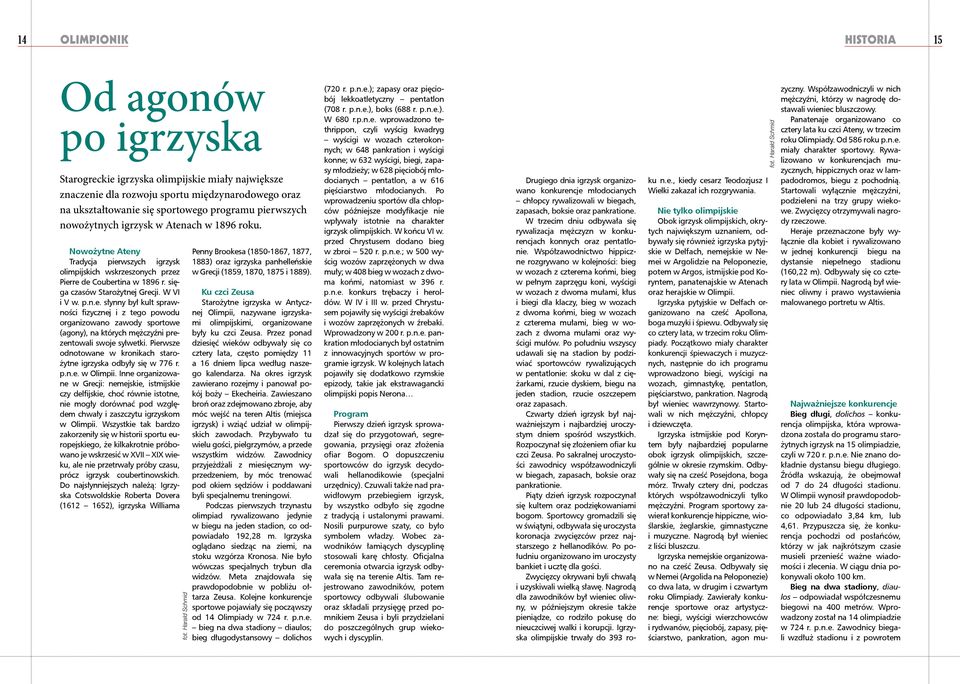 W VI i V w. p.n.e. słynny był kult sprawności fizycznej i z tego powodu organizowano zawody sportowe (agony), na których mężczyźni prezentowali swoje sylwetki.