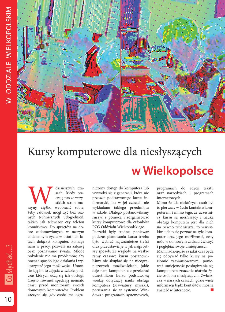 Pomaga nam w pracy, pozwala na zabawę oraz poznawanie świata. Młode pokolenie nie ma problemów, aby poznać sposób jego działania i wykorzystać jego możliwości.