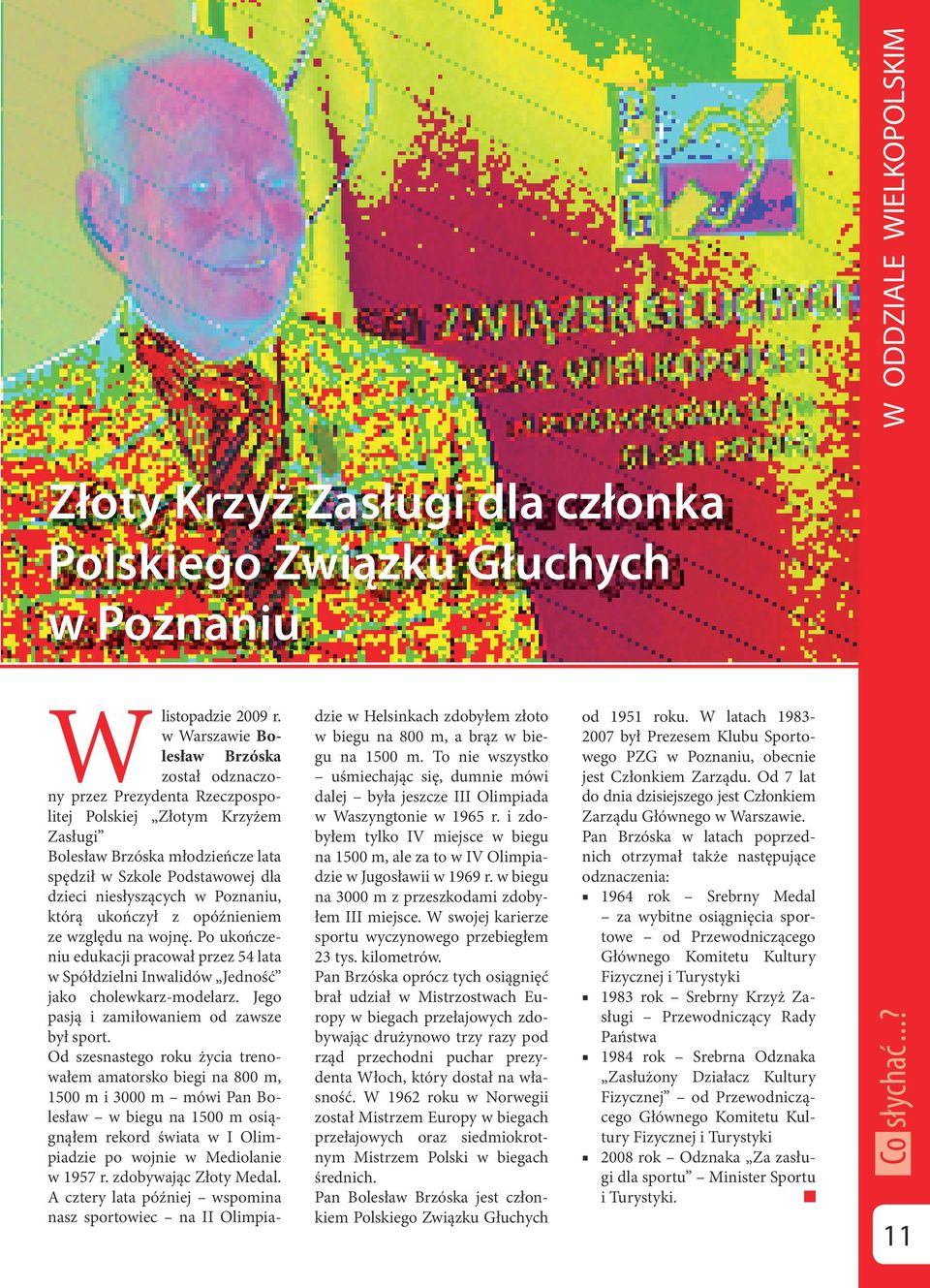 w Poznaniu, którą ukończył z opóźnieniem ze względu na wojnę. Po ukończeniu edukacji pracował przez 54 lata w Spółdzielni Inwalidów Jedność jako cholewkarz-modelarz.