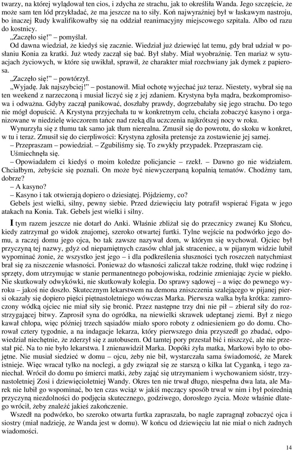 Od dawna wiedział, że kiedyś się zacznie. Wiedział już dziewięć lat temu, gdy brał udział w posłaniu Konia za kratki. Już wtedy zaczął się bać. Był słaby. Miał wyobraźnię.