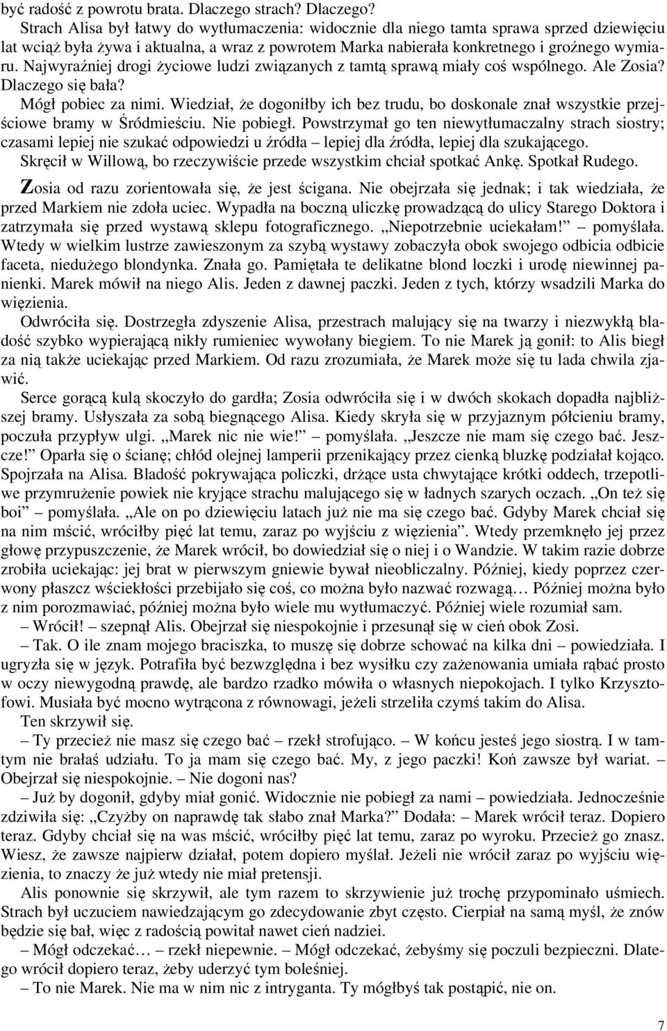 Strach Alisa był łatwy do wytłumaczenia: widocznie dla niego tamta sprawa sprzed dziewięciu lat wciąż była żywa i aktualna, a wraz z powrotem Marka nabierała konkretnego i groźnego wymiaru.