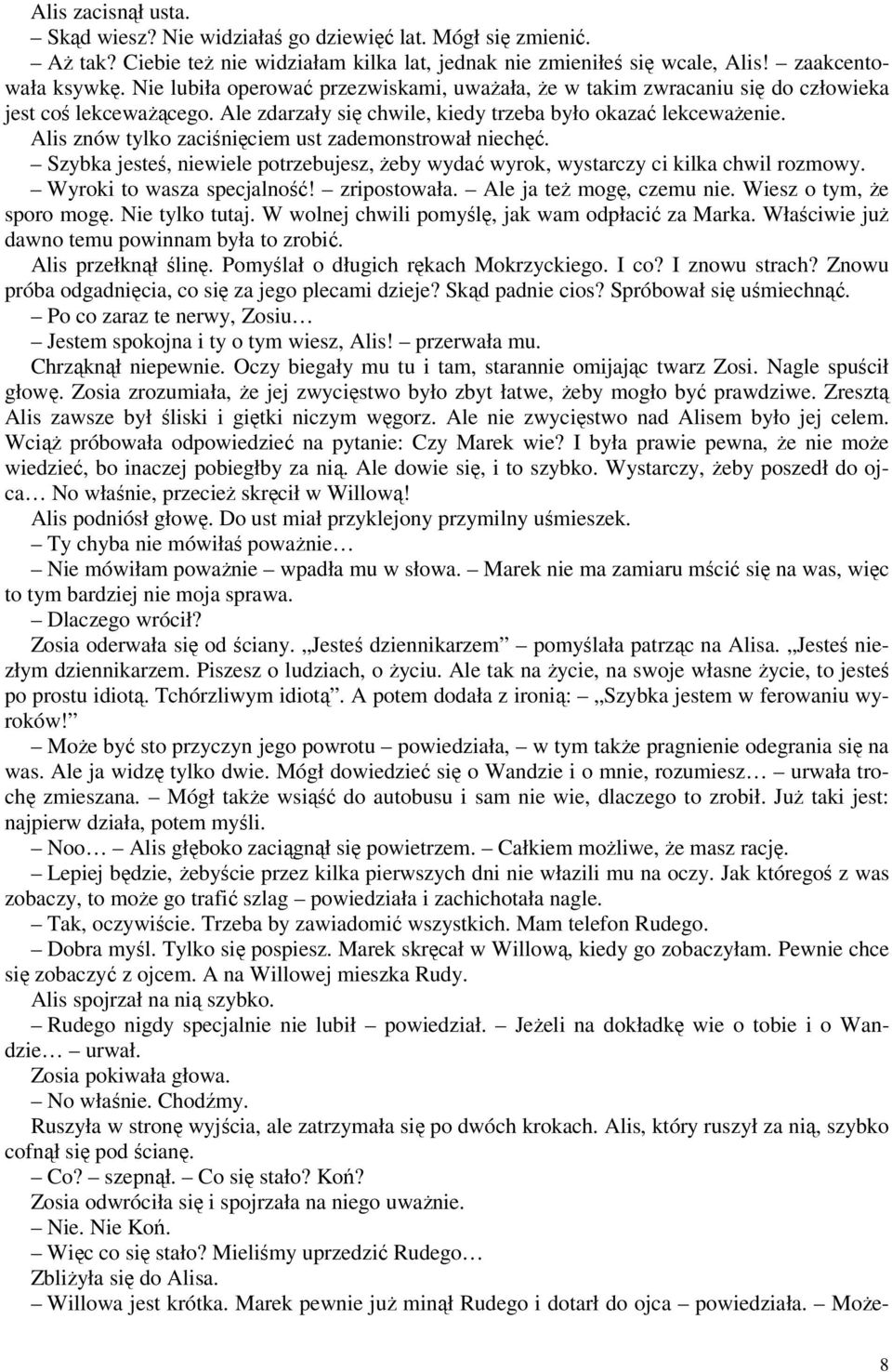 Alis znów tylko zaciśnięciem ust zademonstrował niechęć. Szybka jesteś, niewiele potrzebujesz, żeby wydać wyrok, wystarczy ci kilka chwil rozmowy. Wyroki to wasza specjalność! zripostowała.