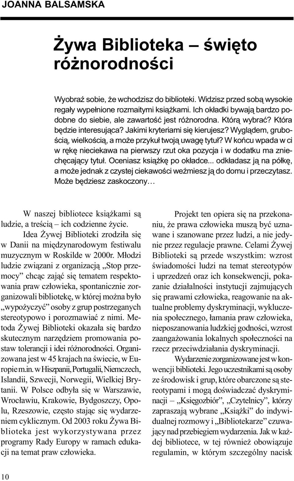 Wygl¹dem, gruboœci¹, wielkoœci¹, a mo e przyku³ twoj¹ uwagê tytu³? W koñcu wpada w ci w rêkê nieciekawa na pierwszy rzut oka pozycja i w dodatku ma zniechêcaj¹cy tytu³. Oceniasz ksi¹ kê po ok³adce.