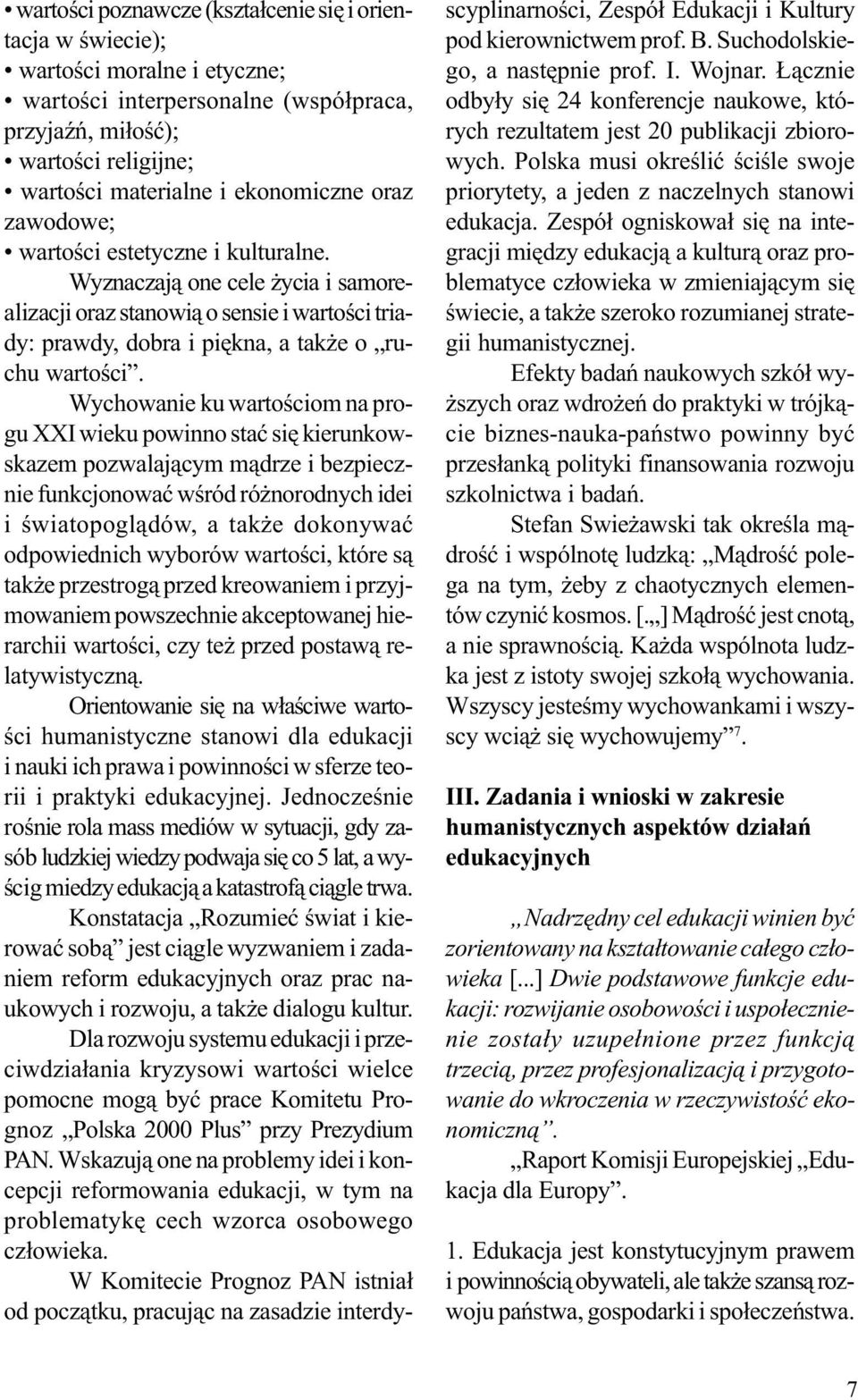 Wychowanie ku wartoœciom na progu XXI wieku powinno staæ siê kierunkowskazem pozwalaj¹cym m¹drze i bezpiecznie funkcjonowaæ wœród ró norodnych idei i œwiatopogl¹dów, a tak e dokonywaæ odpowiednich