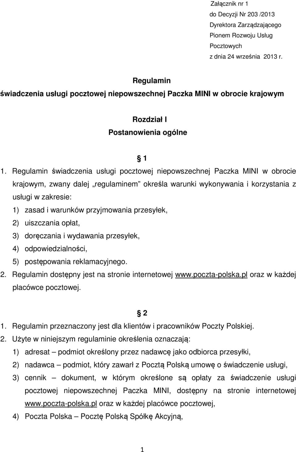 Regulamin świadczenia usługi pocztowej niepowszechnej Paczka MINI w obrocie krajowym, zwany dalej regulaminem określa warunki wykonywania i korzystania z usługi w zakresie: 1) zasad i warunków