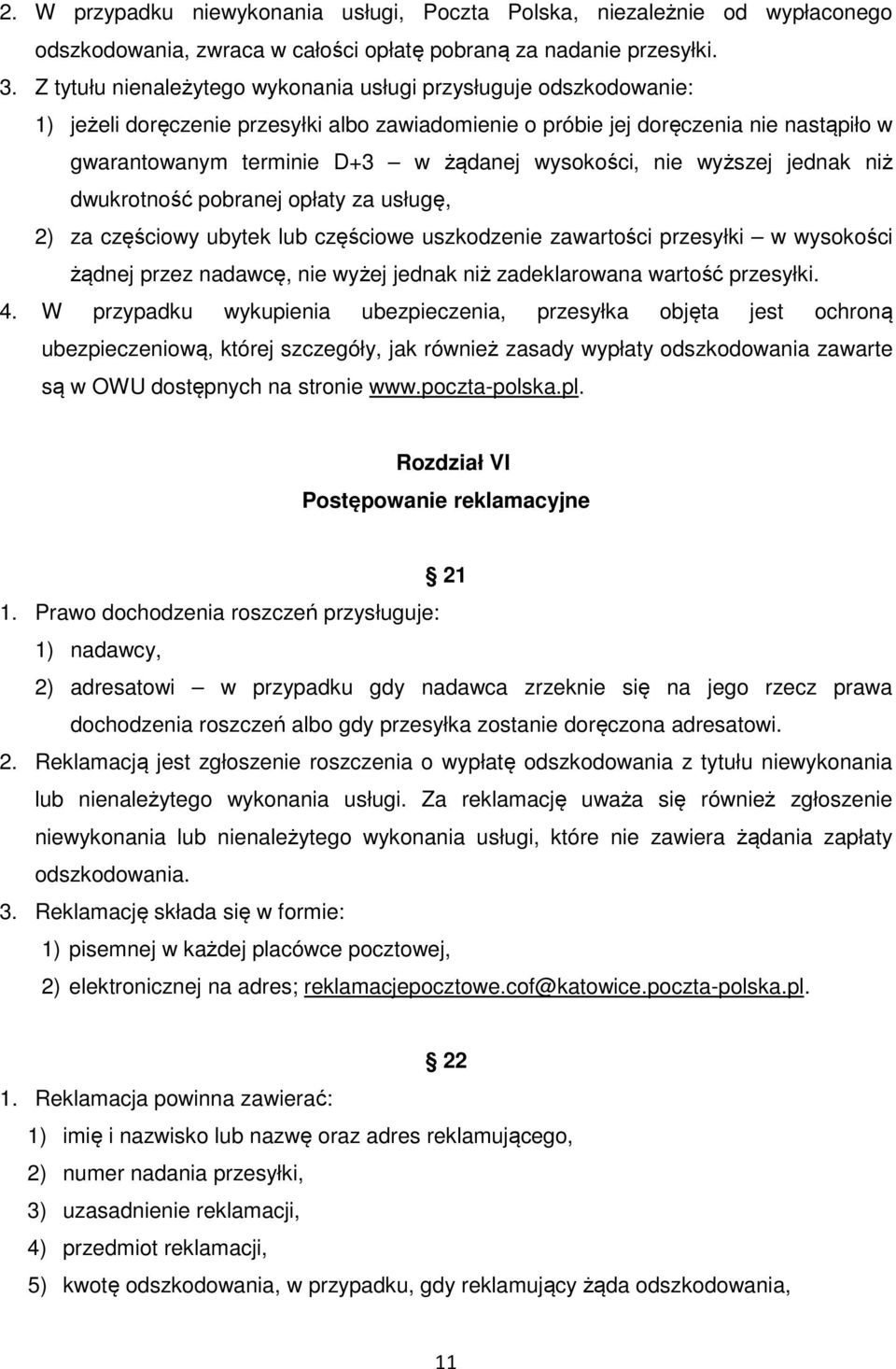 wysokości, nie wyższej jednak niż dwukrotność pobranej opłaty za usługę, 2) za częściowy ubytek lub częściowe uszkodzenie zawartości przesyłki w wysokości żądnej przez nadawcę, nie wyżej jednak niż