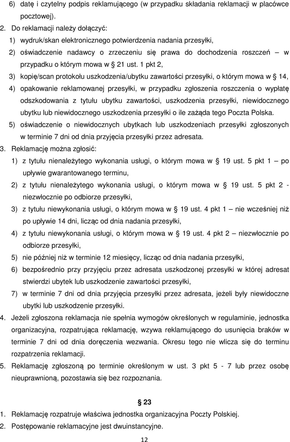 ust. 1 pkt 2, 3) kopię/scan protokołu uszkodzenia/ubytku zawartości przesyłki, o którym mowa w 14, 4) opakowanie reklamowanej przesyłki, w przypadku zgłoszenia roszczenia o wypłatę odszkodowania z