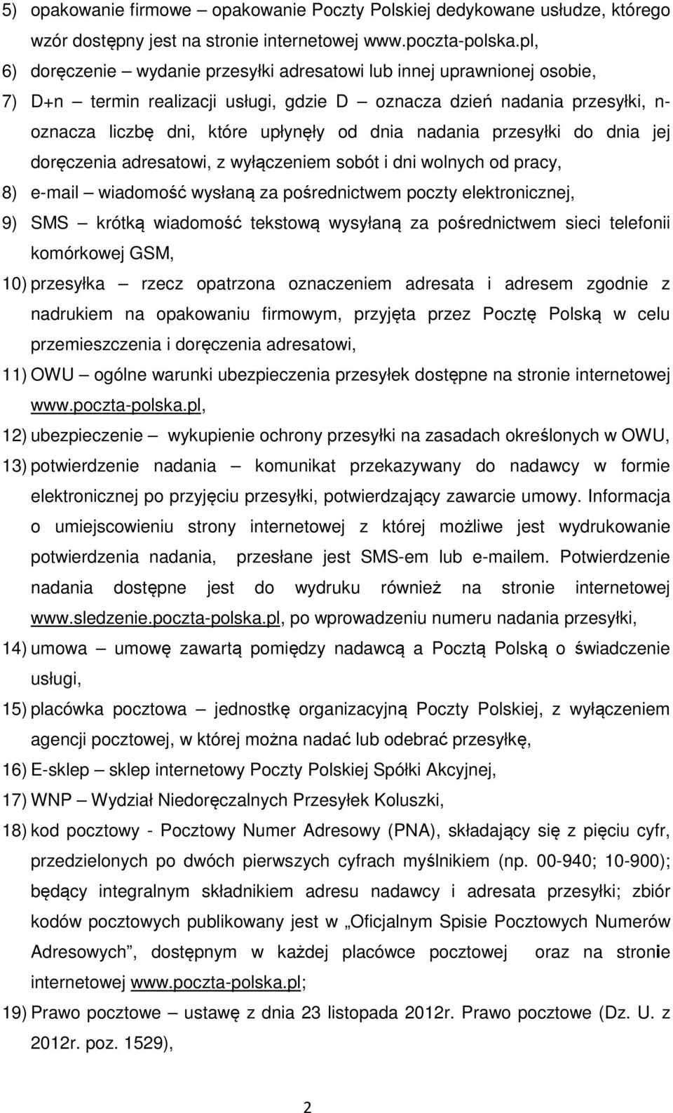 nadania przesyłki do dnia jej doręczenia adresatowi, z wyłączeniem sobót i dni wolnych od pracy, 8) e-mail wiadomość wysłaną za pośrednictwem poczty elektronicznej, 9) SMS krótką wiadomość tekstową