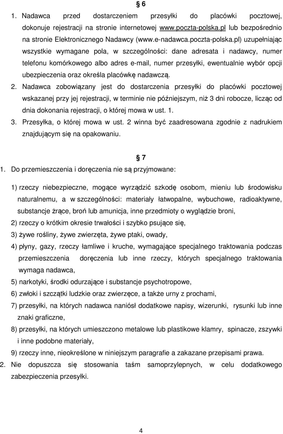 pl) uzupełniając wszystkie wymagane pola, w szczególności: dane adresata i nadawcy, numer telefonu komórkowego albo adres e-mail, numer przesyłki, ewentualnie wybór opcji ubezpieczenia oraz określa