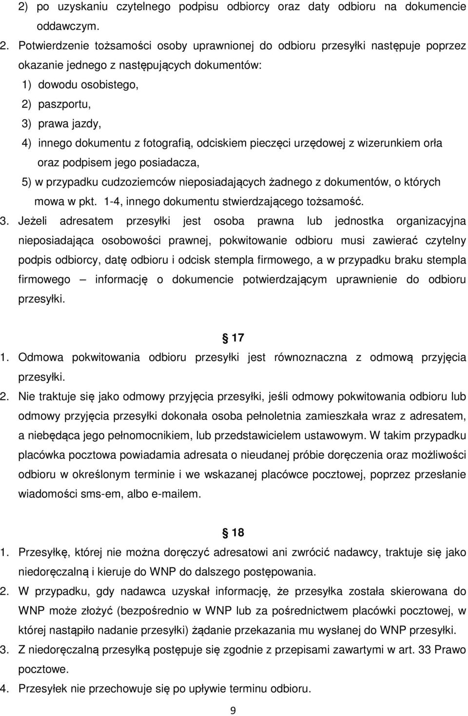 z fotografią, odciskiem pieczęci urzędowej z wizerunkiem orła oraz podpisem jego posiadacza, 5) w przypadku cudzoziemców nieposiadających żadnego z dokumentów, o których mowa w pkt.