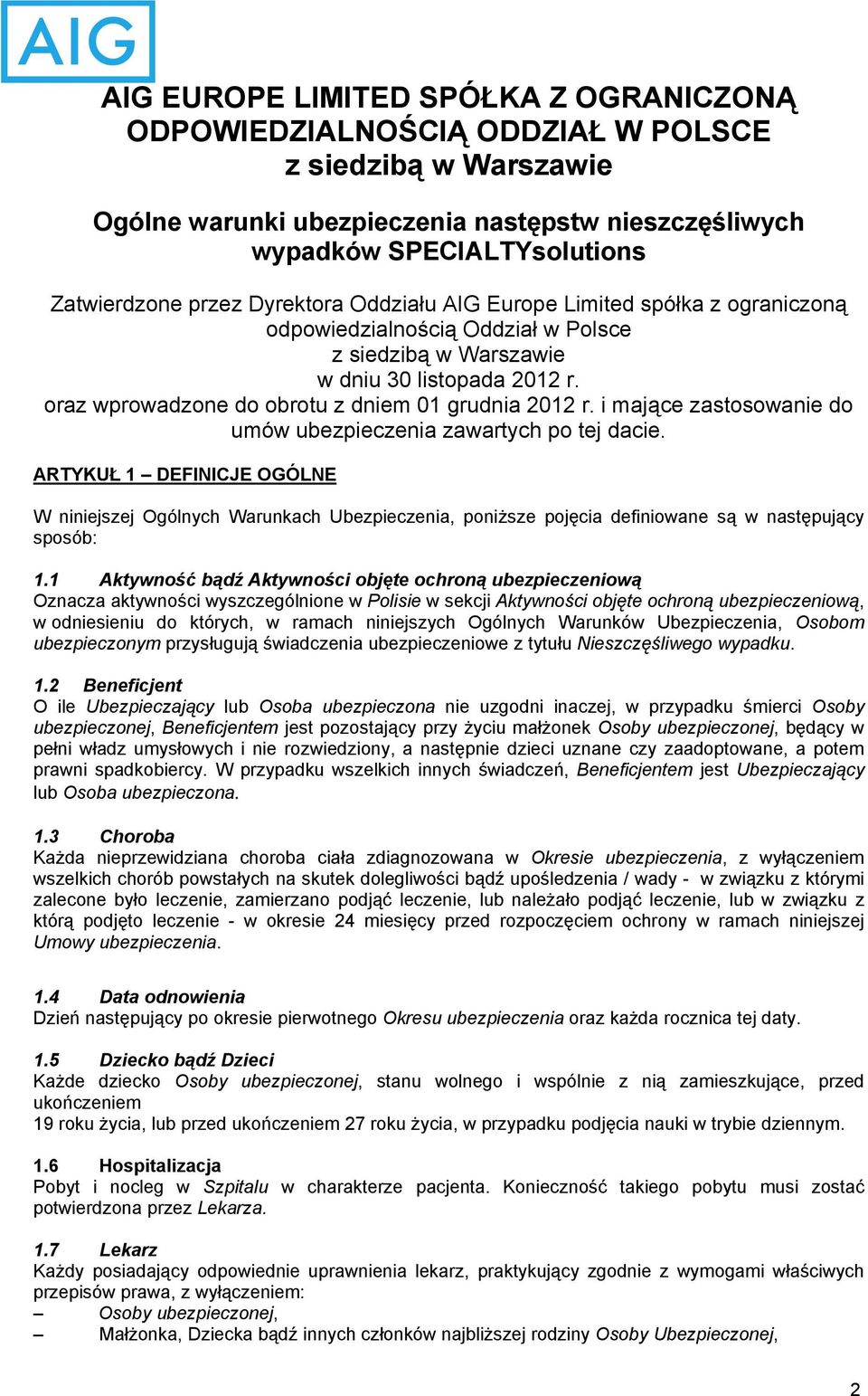 oraz wprowadzone do obrotu z dniem 01 grudnia 2012 r. i mające zastosowanie do umów ubezpieczenia zawartych po tej dacie.