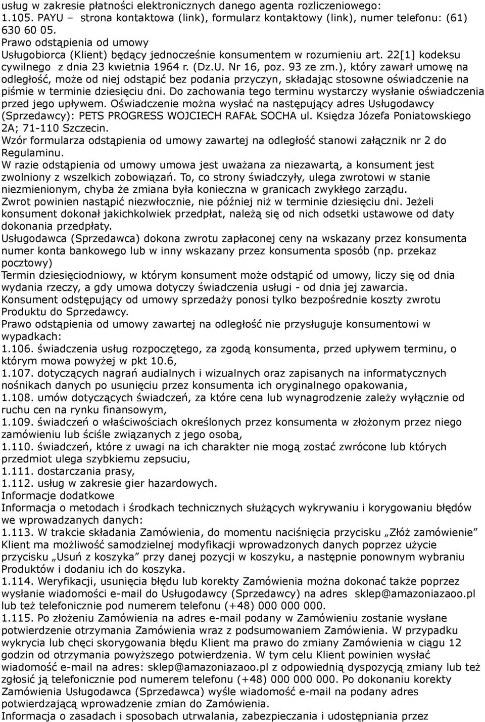 ), który zawarł umowę na odległość, może od niej odstąpić bez podania przyczyn, składając stosowne oświadczenie na piśmie w terminie dziesięciu dni.