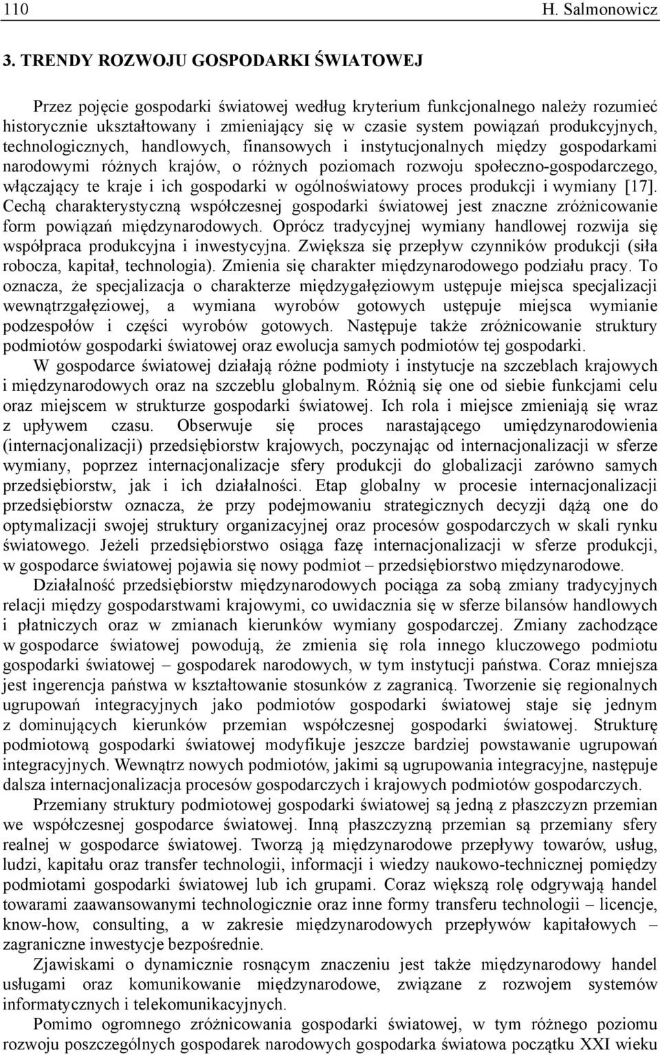 produkcyjnych, technologicznych, handlowych, finansowych i instytucjonalnych między gospodarkami narodowymi różnych krajów, o różnych poziomach rozwoju społeczno-gospodarczego, włączający te kraje i