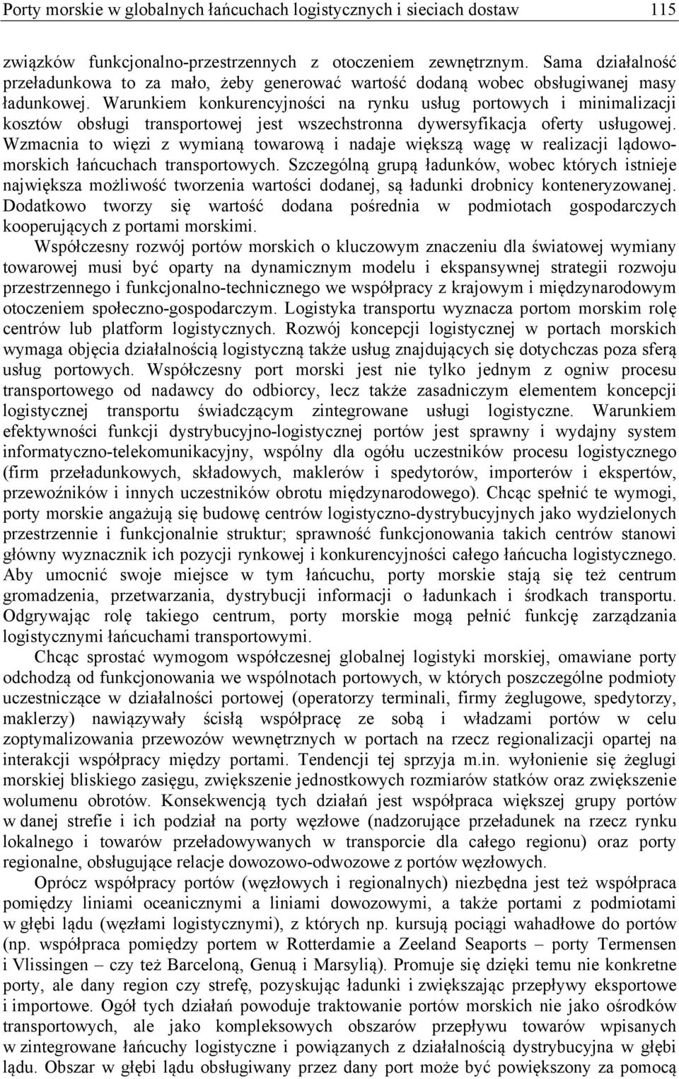 Warunkiem konkurencyjności na rynku usług portowych i minimalizacji kosztów obsługi transportowej jest wszechstronna dywersyfikacja oferty usługowej.
