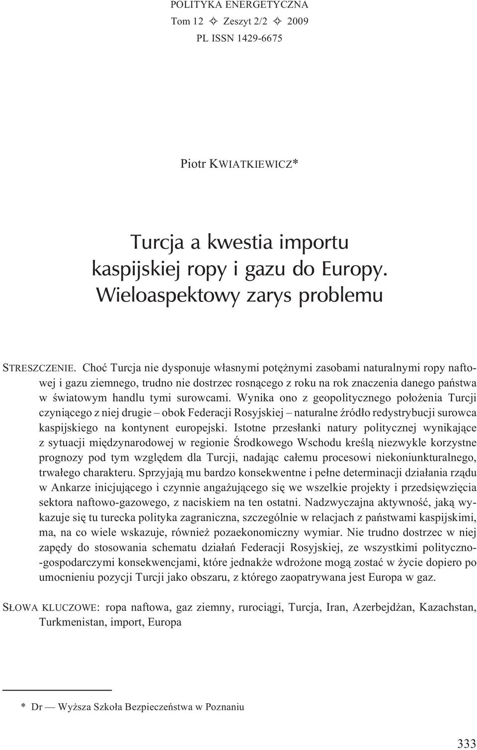 Wynika ono z geopolitycznego po³o enia Turcji czyni¹cego z niej drugie obok Federacji Rosyjskiej naturalne Ÿród³o redystrybucji surowca kaspijskiego na kontynent europejski.