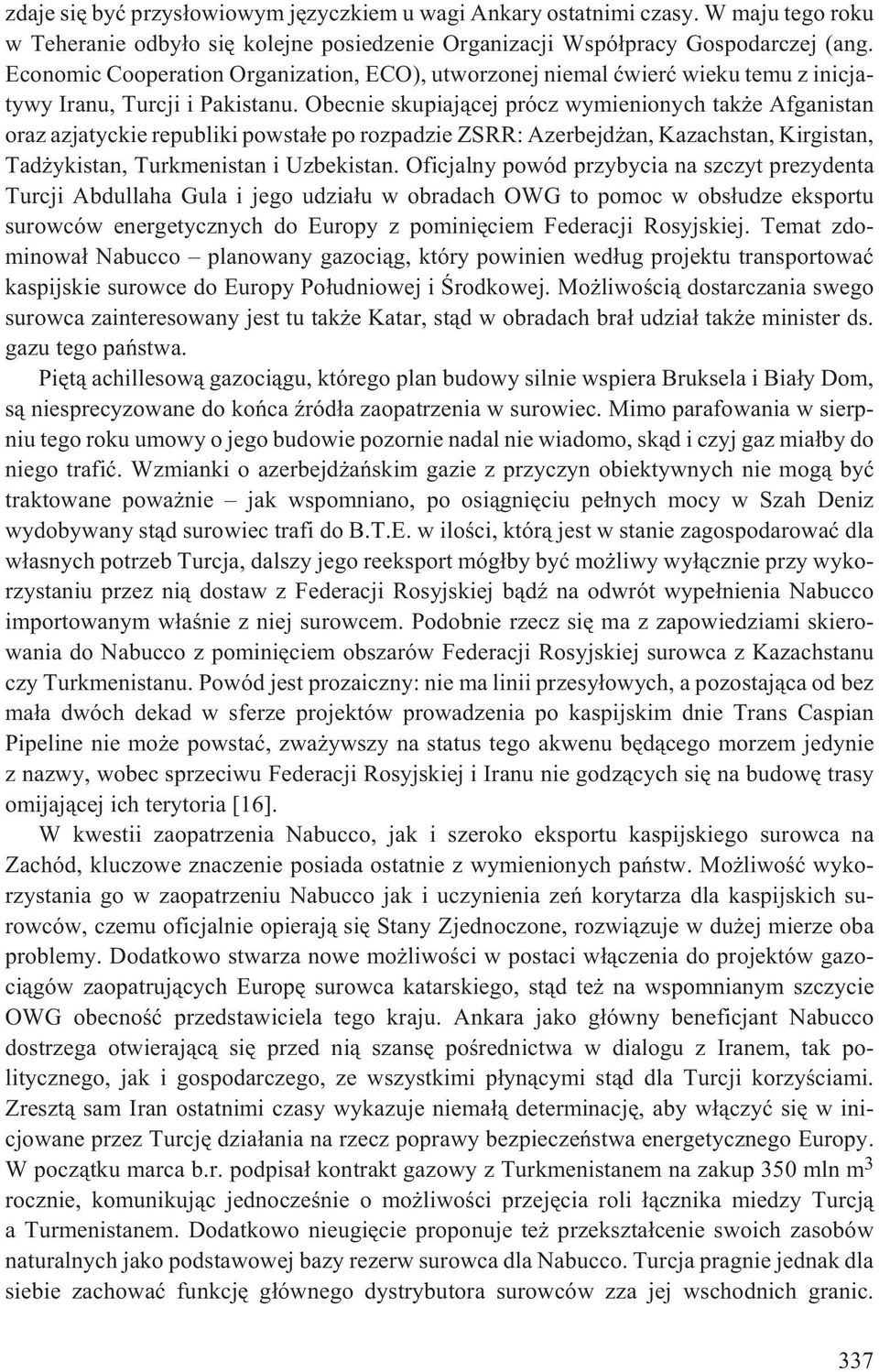 Obecnie skupiaj¹cej prócz wymienionych tak e Afganistan oraz azjatyckie republiki powsta³e po rozpadzie ZSRR: Azerbejd an, Kazachstan, Kirgistan, Tad ykistan, Turkmenistan i Uzbekistan.