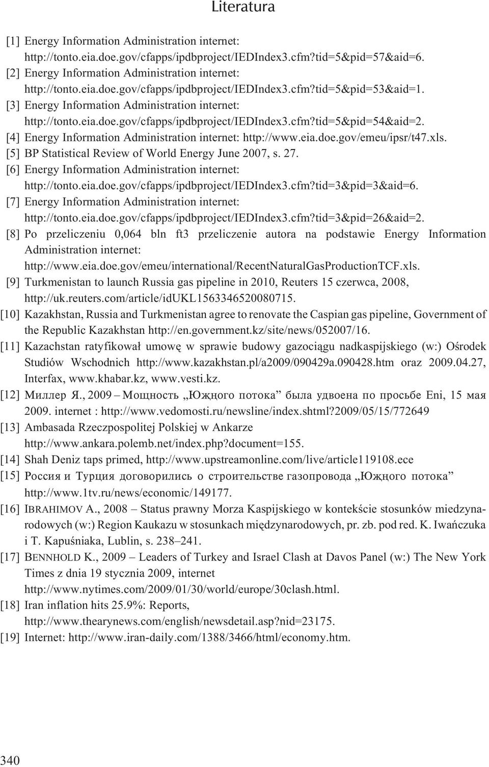 [4] Energy Information Administration internet: http://www.eia.doe.gov/emeu/ipsr/t47.xls. [5] BP Statistical Review of World Energy June 2007, s. 27.