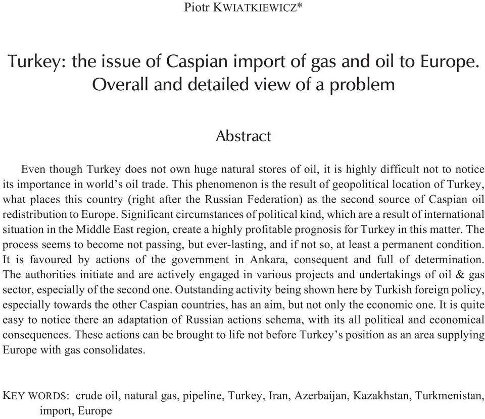 This phenomenon is the result of geopolitical location of Turkey, what places this country (right after the Russian Federation) as the second source of Caspian oil redistribution to Europe.