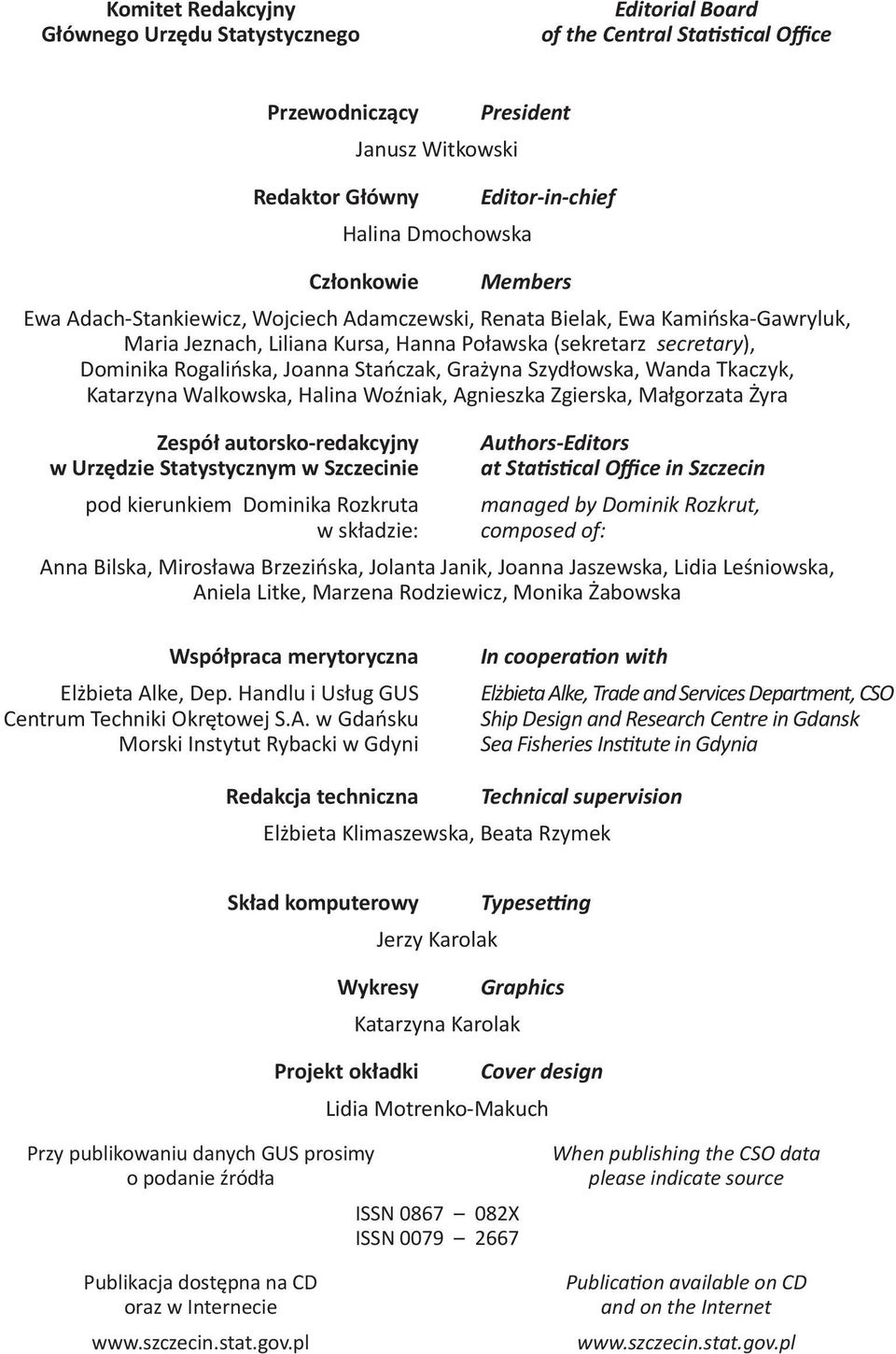 Joanna Stańczak, Grażyna Szydłowska, Wanda Tkaczyk, Katarzyna Walkowska, Halina Woźniak, Agnieszka Zgierska, Małgorzata Żyra Zespół autorsko-redakcyjny w Urzędzie Statystycznym w Szczecinie pod