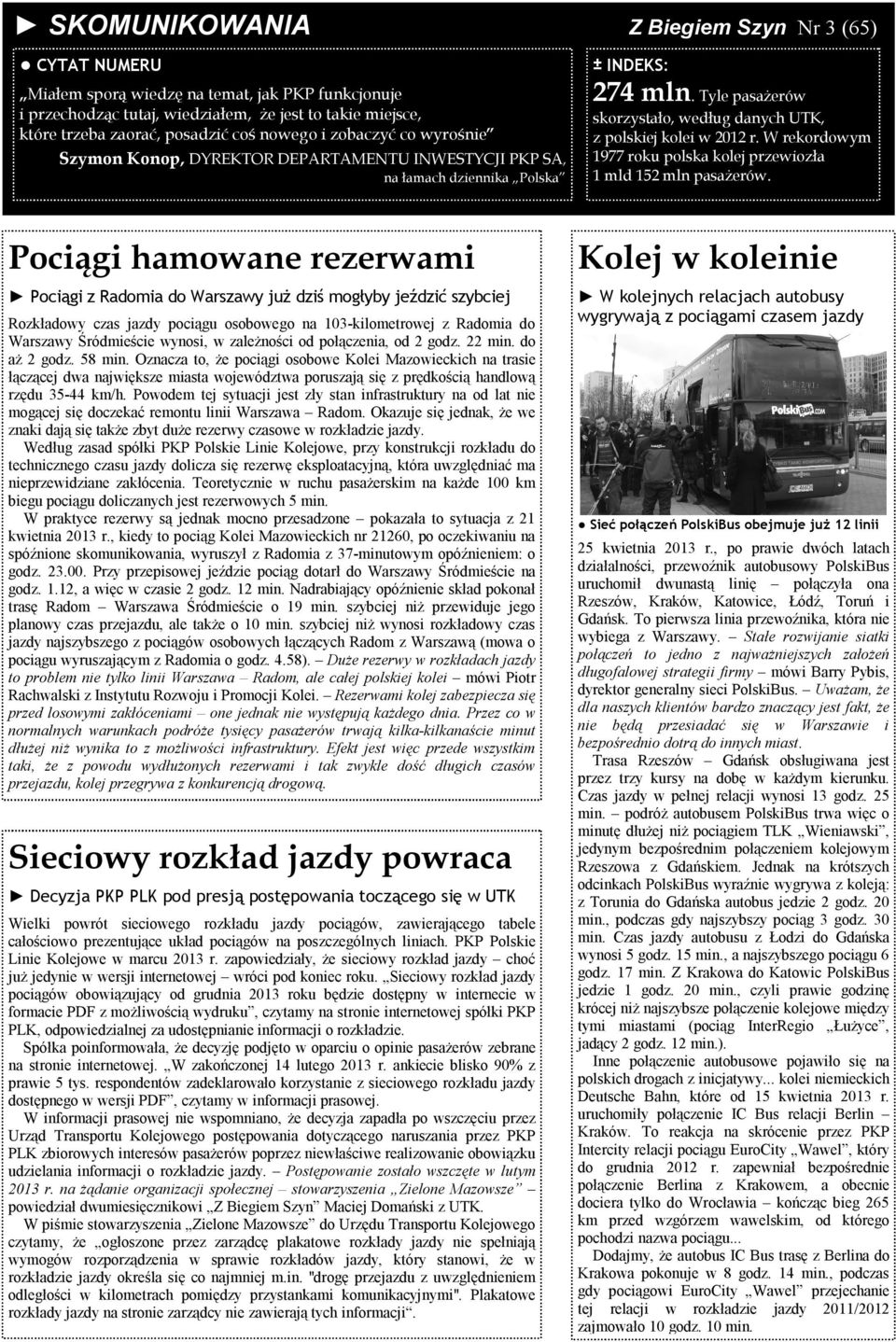 Tyle pasażerów Szymon Konop, DYREKTOR DEPARTAMENTU INWESTYCJI PKP SA, na łamach dziennika Polska skorzystało, według danych UTK, z polskiej kolei w 2012 r.