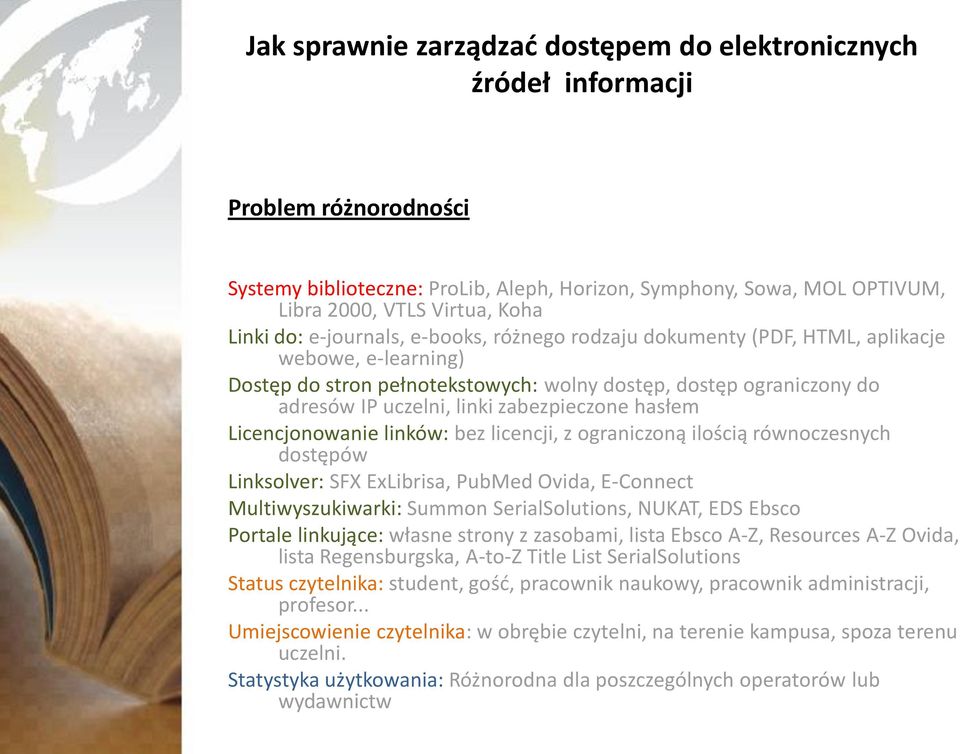 ilością równoczesnych dostępów Linksolver: SFX ExLibrisa, PubMed Ovida, E-Connect Multiwyszukiwarki: Summon SerialSolutions, NUKAT, EDS Ebsco Portale linkujące: własne strony z zasobami, lista Ebsco