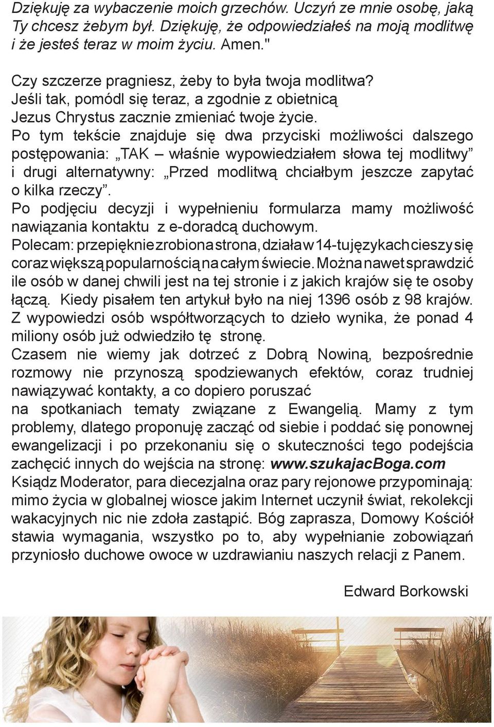 Po tym tekście znajduje się dwa przyciski możliwości dalszego postępowania: TAK właśnie wypowiedziałem słowa tej modlitwy i drugi alternatywny: Przed modlitwą chciałbym jeszcze zapytać o kilka rzeczy.