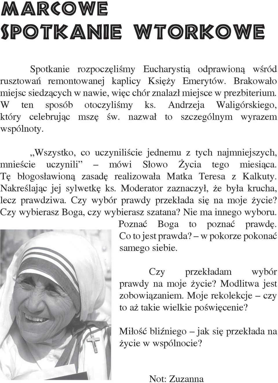 Wszystko, co uczyniliście jednemu z tych najmniejszych, mnieście uczynili mówi Słowo Życia tego miesiąca. Tę błogosławioną zasadę realizowała Matka Teresa z Kalkuty. Nakreślając jej sylwetkę ks.