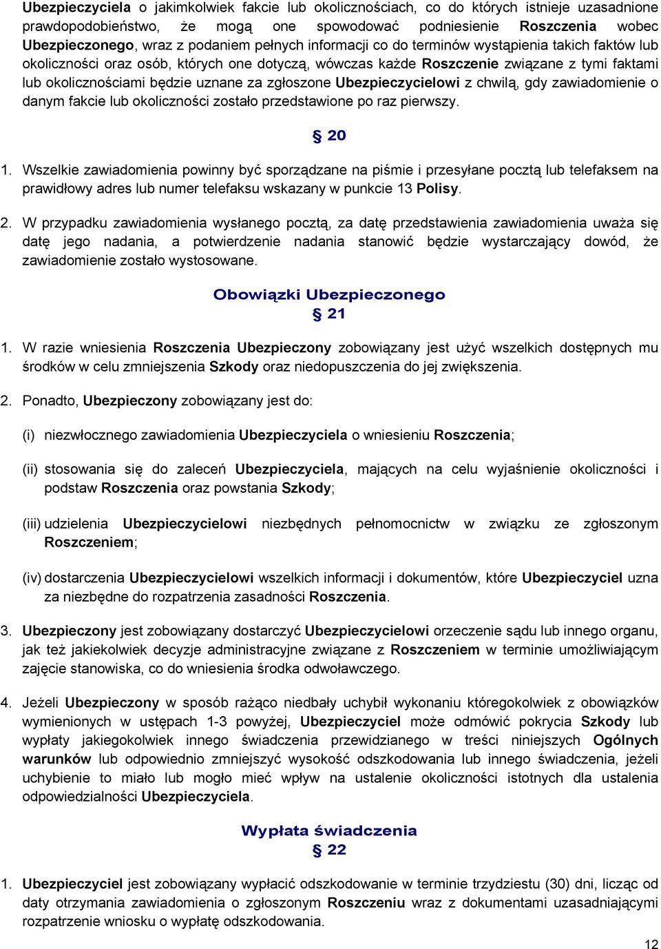 zgłoszone Ubezpieczycielowi z chwilą, gdy zawiadomienie o danym fakcie lub okoliczności zostało przedstawione po raz pierwszy. 20 1.