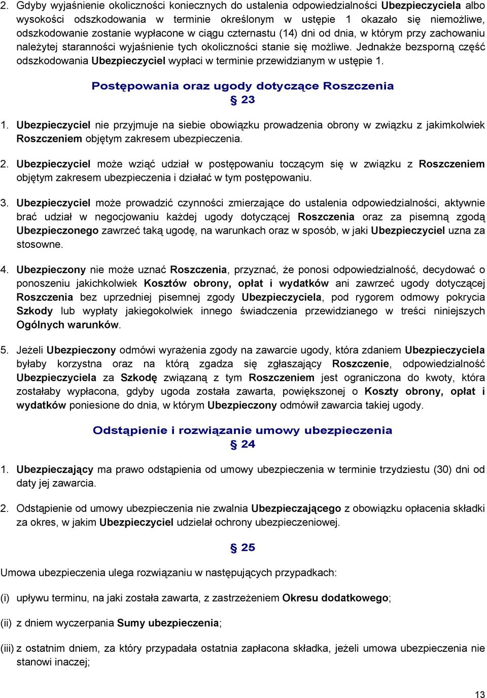 Jednakże bezsporną część odszkodowania Ubezpieczyciel wypłaci w terminie przewidzianym w ustępie 1. Postępowania oraz ugody dotyczące Roszczenia 23 1.