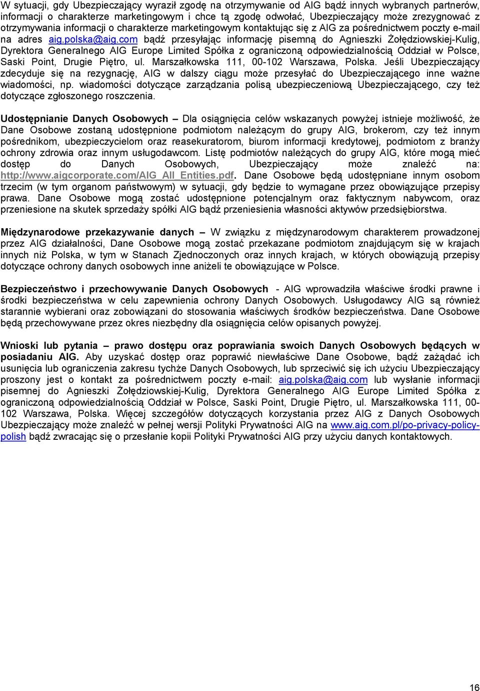 com bądź przesyłając informację pisemną do Agnieszki Żołędziowskiej-Kulig, Dyrektora Generalnego AIG Europe Limited Spółka z ograniczoną odpowiedzialnością Oddział w Polsce, Saski Point, Drugie