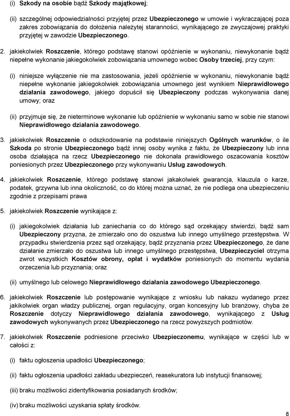 jakiekolwiek Roszczenie, którego podstawę stanowi opóźnienie w wykonaniu, niewykonanie bądź niepełne wykonanie jakiegokolwiek zobowiązania umownego wobec Osoby trzeciej, przy czym: (i) niniejsze