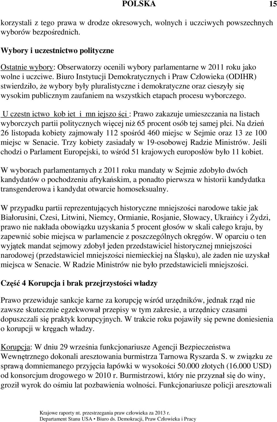 Biuro Instytucji Demokratycznych i Praw Człowieka (ODIHR) stwierdziło, że wybory były pluralistyczne i demokratyczne oraz cieszyły się wysokim publicznym zaufaniem na wszystkich etapach procesu