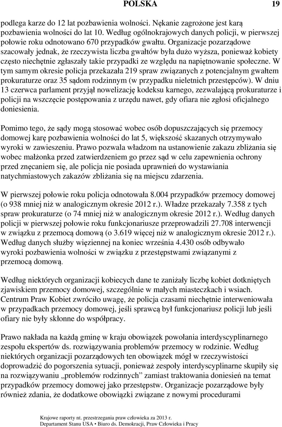 Organizacje pozarządowe szacowały jednak, że rzeczywista liczba gwałtów była dużo wyższa, ponieważ kobiety często niechętnie zgłaszały takie przypadki ze względu na napiętnowanie społeczne.