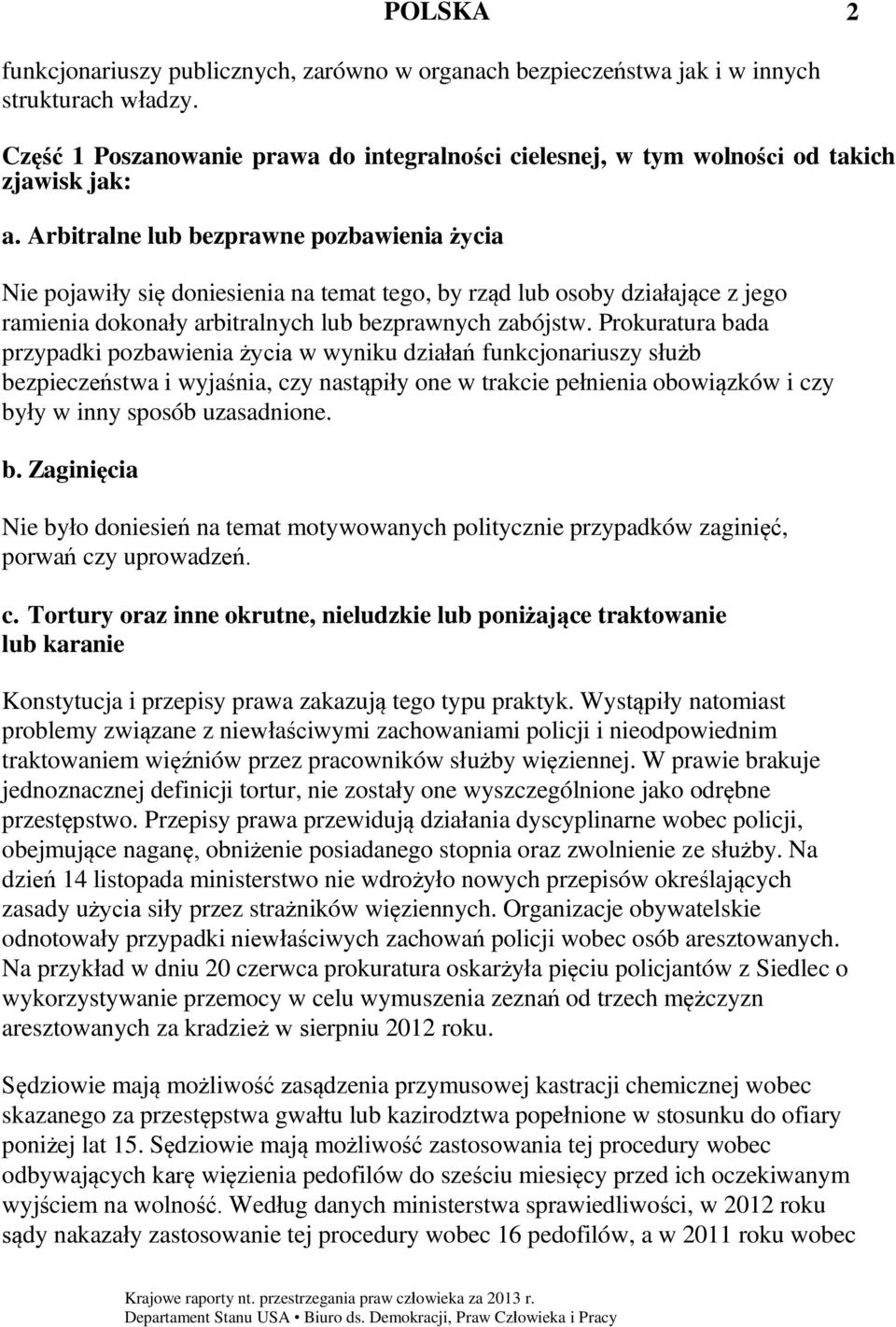 Arbitralne lub bezprawne pozbawienia życia Nie pojawiły się doniesienia na temat tego, by rząd lub osoby działające z jego ramienia dokonały arbitralnych lub bezprawnych zabójstw.